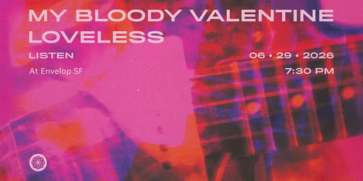 My Bloody Valentine – Loveless (Envelop Immersive Listening) flyer